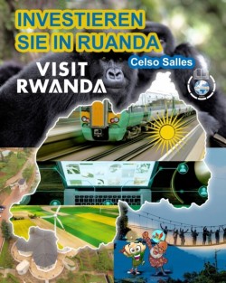 INVESTIEREN SIE IN RUANDA - VISIT RWANDA - Celso Salles