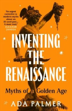 Inventing the Renaissance Myths of a Golden Age