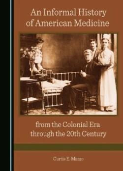 Informal History of American Medicine from the Colonial Era through the 20th Century