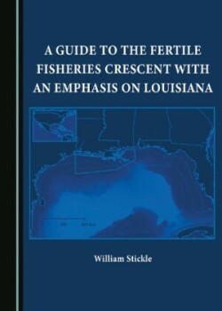 Guide to the Fertile Fisheries Crescent with an Emphasis on Louisiana