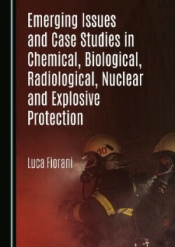 Emerging Issues and Case Studies in Chemical, Biological, Radiological, Nuclear and Explosive Protection