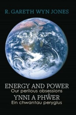 Energy and Power - Our Perilous Obsessions / Ynni a Phŵer - Ein chwantau peryglus