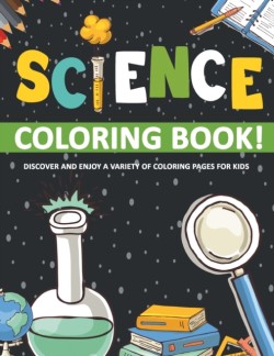 Science Coloring Book! Discover And Enjoy A Variety Of Coloring Pages For Kids