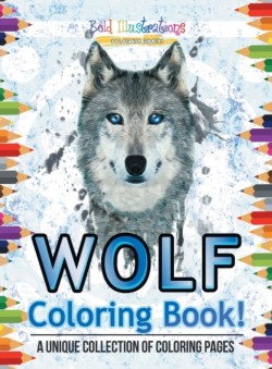 Wolf Coloring Book! A Unique Collection Of Coloring Pages