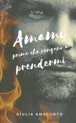 Amami prima che vengano a prendermi