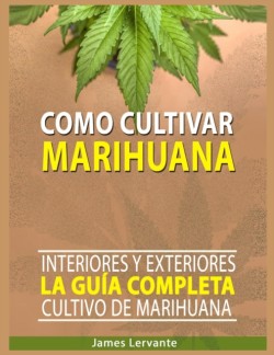 Cómo Cultivar Marihuana