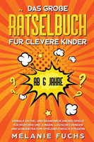 gro�e R�tselbuch f�r clevere Kinder (ab 6 Jahre). Geniale R�tsel und brandneue Knobelspiele f�r M�dchen und Jungen. Logisches Denken und Konzentration spielend einfach steigern