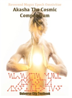 Akasha The Cosmic Compendium A Psychic Matrix of The Cosmos