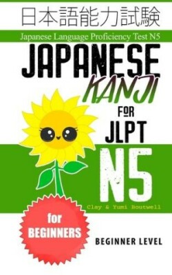 Japanese Kanji for JLPT N5 Master the Japanese Language Proficiency Test N5