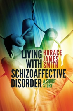 Living With Schizoaffective Disorder A Short Story