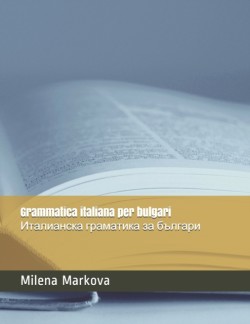 Grammatica Italiana per Bulgari &#1048;&#1090;&#1072;&#1083;&#1080;&#1072;&#1085;&#1089;&#1082;&#1072; &#1043;&#1088;&#1072;&#1084;&#1072;&#1090;&#1080;&#1082;&#1072; &#1079;&#1072; &#1041;&#1098;&#1083;&#1075;&#1072;&#1088;&#1080;