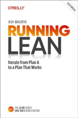 Running Lean: Iterate from Plan A to a Plan That Works, 3rd. Ed