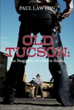 Old Tucson: Biography of a Movie Studio