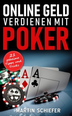 Online Geld verdienen mit Poker - 21 geheime Tipps und Tricks