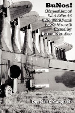 BuNos! Disposition of World War II USN, USMC and USCG Aircraft Listed by Bureau Number