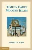 Time in Early Modern Islam: Calendar, Ceremony, and Chronology in the Safavid, Mughal and Ottoman Em
