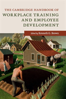 Cambridge Handbook of Workplace Training and Employee Development