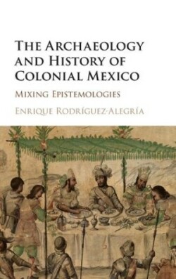 Archaeology and History of Colonial Mexico