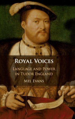 Royal Voices Language and Power in Tudor England