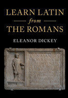 Learn Latin from the Romans A Complete Introductory Course Using Textbooks from the Roman Empire