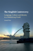 Singlish Controversy Language, Culture and Identity in a Globalizing World