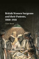 British Women Surgeons and their Patients, 1860–1918