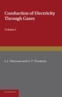 Conduction of Electricity through Gases: Volume 1, Ionisation by Heat and Light