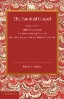 Fourfold Gospel: Volume 5, The Founding of the New Kingdom or Life Reached Through Death