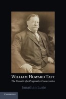 William Howard Taft : The Travails of a Progressive Conservative