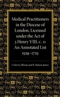 Medical Practitioners in the Diocese of London, Licensed under the Act of 3 Henry VIII, C. II