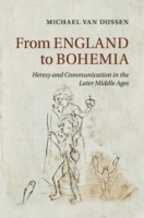 From England to Bohemia Heresy and Communication in the Later Middle Ages