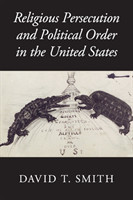 Religious Persecution and Political Order in the United States