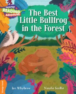 Cambridge Reading Adventures Orange The Best Little Bullfrog in the Forest