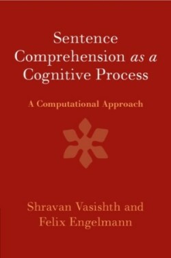 Sentence Comprehension as a Cognitive Process A Computational Approach