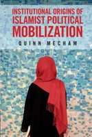 Institutional Origins of Islamist Political Mobilization
