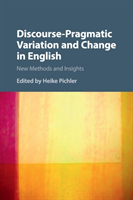 Discourse-Pragmatic Variation and Change in English New Methods and Insights