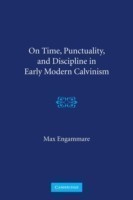 On Time, Punctuality, and Discipline in Early Modern Calvinism