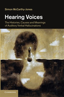 Hearing Voices The Histories, Causes and Meanings of Auditory Verbal Hallucinations