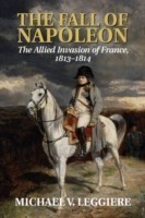 Fall of Napoleon: Volume 1, The Allied Invasion of France, 1813-1814