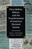 Party Ballots, Reform, and the Transformation of America's Electoral System