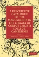 Descriptive Catalogue of the Manuscripts in the Library of Corpus Christi College, Cambridge