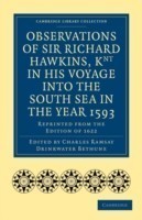 Observations of Sir Richard Hawkins, Knt in His Voyage into the South Sea in the Year 1593