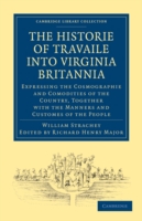 Historie of Travaile into Virginia Britannia; Expressing the Cosmographie and Comodities of the Country, Together with the Manners and Customes of the People