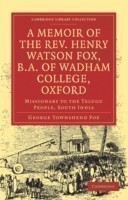 Memoir of the Rev. Henry Watson Fox, B.A. of Wadham College, Oxford