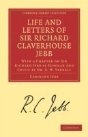 Life and Letters of Sir Richard Claverhouse Jebb, O. M., Litt. D.
