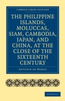 Philippine Islands, Moluccas, Siam, Cambodia, Japan, and China, at the Close of the Sixteenth Century