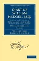 Diary of William Hedges, Esq. (Afterwards Sir William Hedges), During his Agency in Bengal, as well as on His Voyage Out and Return Overland (1681–1687)