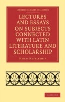 Lectures and Essays on Subjects Connected with Latin Literature and Scholarship