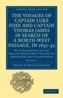 Voyages of Captain Luke Foxe, of Hull, and Captain Thomas James, of Bristol, in Search of a North-West Passage, in 1631–32: Volume 1