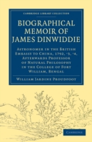 Biographical Memoir of James Dinwiddie, L.L.D., Astronomer in the British Embassy to China, 1792, '3, '4,